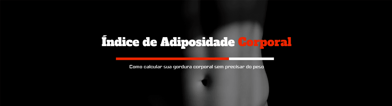 Índice de Adiposidade Corporal (IAC): Como calcular sua gordura corporal sem precisar do peso